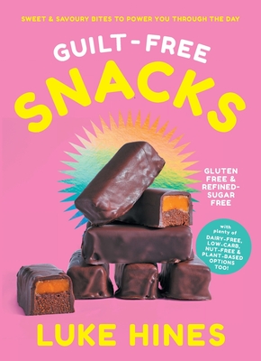 Guilt-free Snacks: Sweet & savoury bites to power you through the day - Hines, Luke