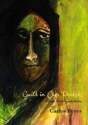 Guilt in Our Pockets: Poems from South India - Reyes, Carlos