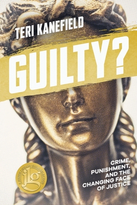 Guilty?: Crime, Punishment, and the Changing Face of Justice - Kanefield, Teri