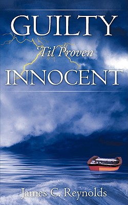 Guilty 'Til Proven Innocent - Reynolds, James C