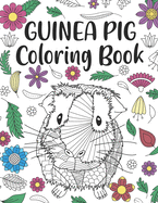 Guinea Pig Coloring Book: A Cute Adult Coloring Books for Guinea Pig Owner, Best Gift for Cavy Lovers