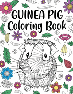 Guinea Pig Coloring Book: Adult Coloring Book, Cavy Owner Gift, Floral Mandala Coloring Pages, Doodle Animal Kingdom, Gifts for Pet Lover