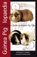 Guinea Piglopaedia: A Complete Guide to Guinea Pigs