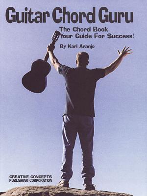 Guitar Chord Guru: The Chord Book - Your Guide for Success! - Aranjo, Karl (Composer)