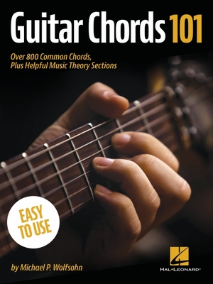 Guitar Chords 101: Over 800 Common Chords, Plus Helpful Music Theory Sections - Wolfsohn, Michael P
