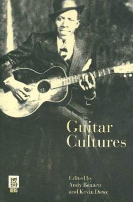 Guitar Cultures - Bennett, Andy (Editor), and Dawe, Kevin (Editor)
