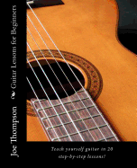 Guitar Lessons for Beginners: Teach Yourself Guitar, Learn Guitar Chords and All Guitar Basics in 20 Step-By-Step Lessons. Learn to Play Guitar with These Easy Beginner Guitar Lessons!