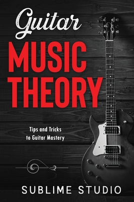 Guitar Music Theory: Tips and Tricks to Guitar Mastery - Studio, Sublime