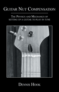 Guitar Nut Compensation: The Physics and Mechanics of Setting Up a Guitar to Play in Tune