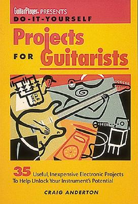 Guitar Player Presents Do-It-Yourself Projects for Guitarists - Anderton, Craig