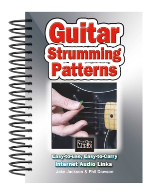 Guitar Strumming Patterns: Easy-To-Use, Easy-To-Carry, One Chord on Every Page - Jackson, Jake, and Dawson, Phil