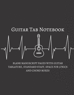 Guitar Tab Notebook: Blank Manuscript Pages With Guitar Tablature, Standard Staff, Space For Lyrics & Chord Boxes