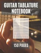 Guitar Tablature Notebook: 150 Pages - Blank Musical Notebook For Composing Guitar Music - For Musicians, Students and Teachers