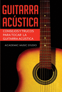 Guitarra acstica: Consejos y trucos para tocar la guitarra acstica