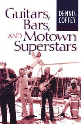 Guitars, Bars, and Motown Superstars - Coffey, Dennis