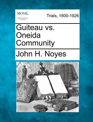 Guiteau vs. Oneida Community - Noyes, John H