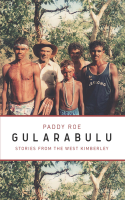 Gularabulu: Stories from the West Kimberley - Roe, Paddy, and Muecke, Stephen (Editor)