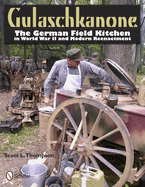 Gulaschkanone: The German Field Kitchen in World War II and Modern Reenactment