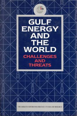 Gulf Energy and the World: Challenges and Threats - Emirates Center for Strategic Studies and Research