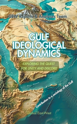 Gulf Ideological Dynamics - Team, Gew Reports & Analyses, and (Editor), Hichem Karoui