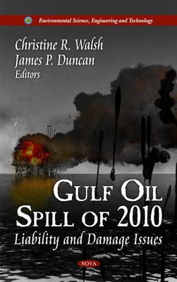 Gulf Oil Spill of 2010: Liability & Damage Issues - Walsh, Christine R (Editor)