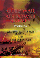 Gulf War Air Power Survey: Volume IV Weapons, Tactics, and Training and Space Operations