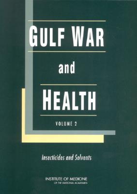 Gulf War and Health: Volume 2: Insecticides and Solvents - Institute of Medicine, and Board on Health Promotion and Disease Prevention, and Committee on Gulf War and Health Literature...