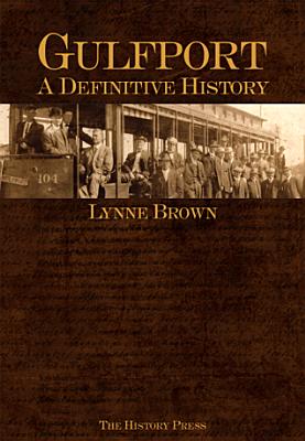 Gulfport:: A Definitive History - Brown, Lynne S