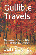 Gullible Travels: Memories of Family Life B.T. - Before Technology