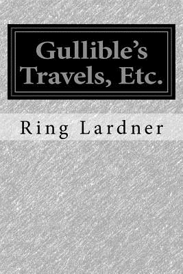 Gullible's Travels, Etc. - Lardner, Ring, Jr.