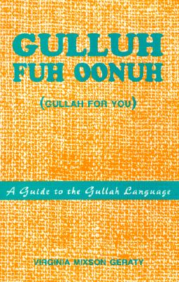 Gulluh Fuh Oonuh: (Gullah for You) a Guide to the Gullah Language - Geraty, Virginia Mixson