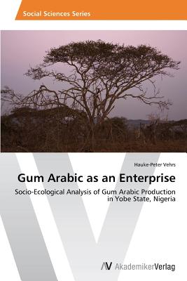 Gum Arabic as an Enterprise - Vehrs, Hauke-Peter