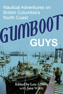Gumboot Guys: Nautical Adventures on British Columbia's North Coast