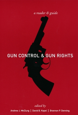 Gun Control and Gun Rights: A Reader and Guide - McClurg, Andrew J (Editor), and Kopel, David B (Editor), and Denning, Brannon (Editor)