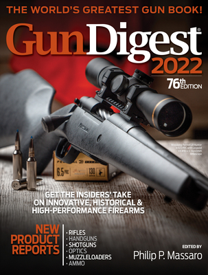 Gun Digest 2022, 76th Edition: The World's Greatest Gun Book! - Massaro, Philip (Editor)