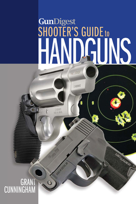 Gun Digest Shooter's Guide to Handguns - Grant Cunningham