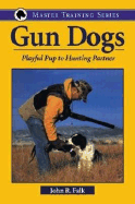 Gun Dogs: Playful Pup to Hunting Partner - Falk, John