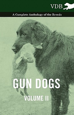 Gun Dogs Vol. II. - A Complete Anthology of the Breeds - Various