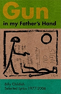 Gun In My Father's Hand: Selected Lyrics, 1977-2006 - Childish, Billy