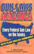 Gun Laws of America: Every Federal Gun Law on the Books: With Plain English Summaries