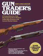 Gun Trader's Guide, Forty-First Edition: A Comprehensive, Fully Illustrated Guide to Modern Collectible Firearms with Current Market Values