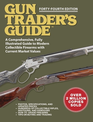 Gun Trader's Guide - Forty-Fourth Edition: A Comprehensive, Fully Illustrated Guide to Modern Collectible Firearms with Market Values - Sadowski, Robert A