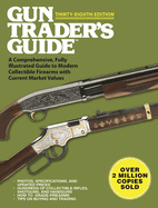Gun Trader's Guide, Thirty-Eighth Edition: A Comprehensive, Fully Illustrated Guide to Modern Collectible Firearms with Current Market Values
