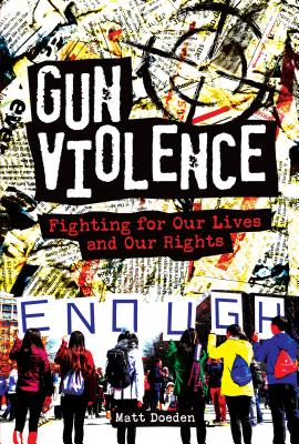 Gun Violence: Fighting for Our Lives and Our Rights - Doeden, Matt