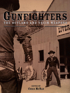 Gunfighters: The Outlaws and Their Weapons