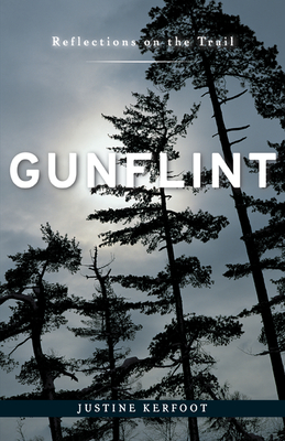 Gunflint: Reflections on the Trail - Kerfoot, Justine