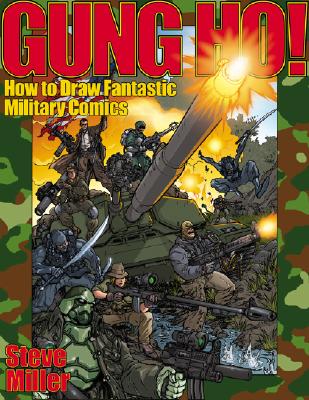 Gung Ho!: How to Draw Fantastic Military Comics - Miller, Steve