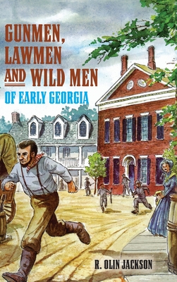 Gunmen, Lawmen and Wild Men of Early Georgia - Jackson, R Olin