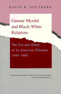 Gunnar Myrdal and Black-White Relations: The Use and Abuse of an American Dilemma, 1944-1969 - Southern, David W