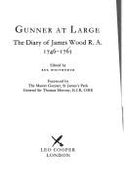 Gunner at Large: Diary of James Wood, 1746-65 - Wood, James, and Whitworth, Rex (Volume editor)